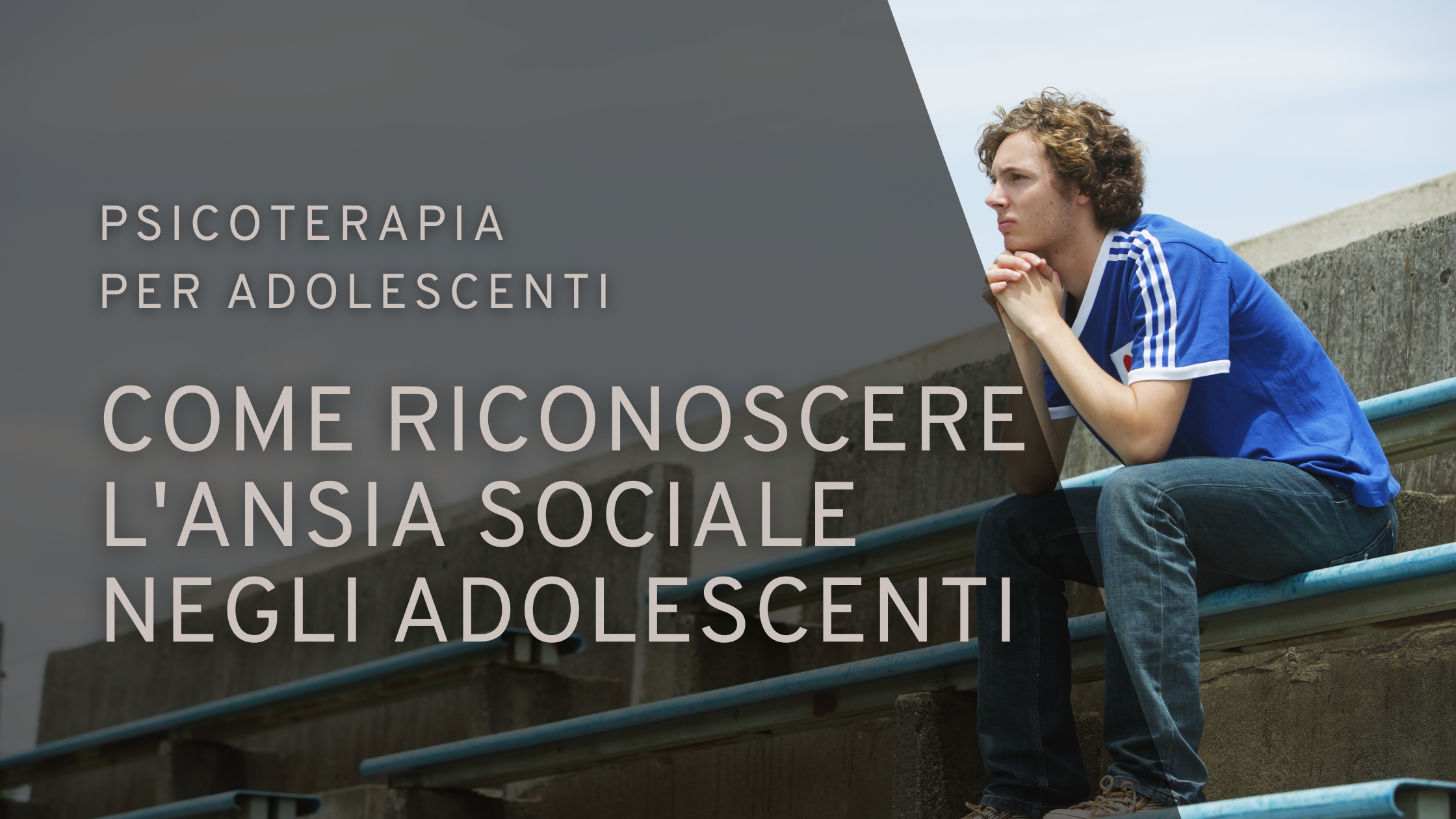 Come riconoscere l'ansia sociale negli adolescenti: segnali da non sottovalutare | Sabrina Papola psicologa e psicoterapeutica
